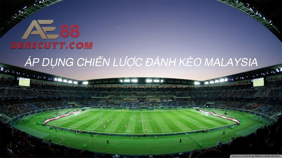 Áp dụng chiến thuật đánh kèo Malaysia