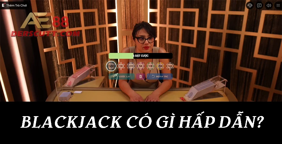 Sức hấp dẫn của Blackjack