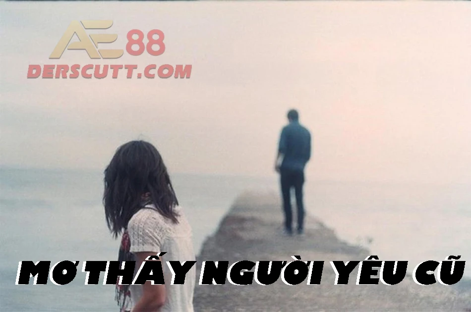 Các trường hợp mơ về người yêu cũ