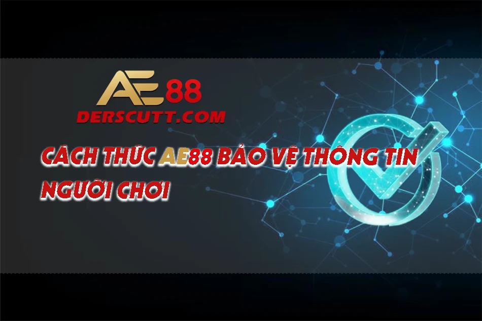 Cách thức AE88 bảo vệ thông tin người chơi