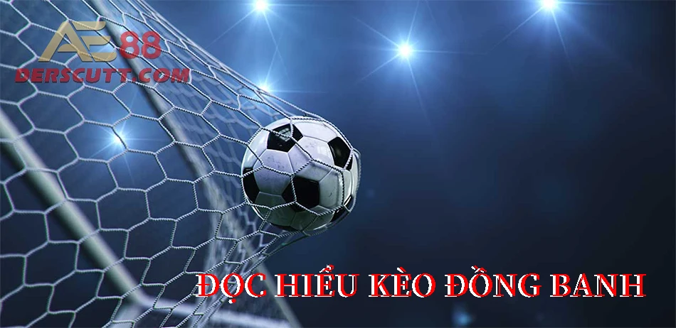 Cách đọc và hiểu kèo đồng banh