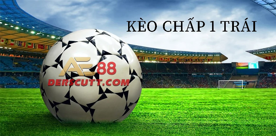 Kèo chấp 1 trái