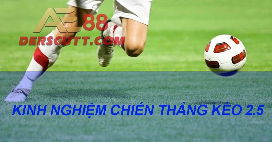 Kinh nghiệm chiến thắng kèo 2.5