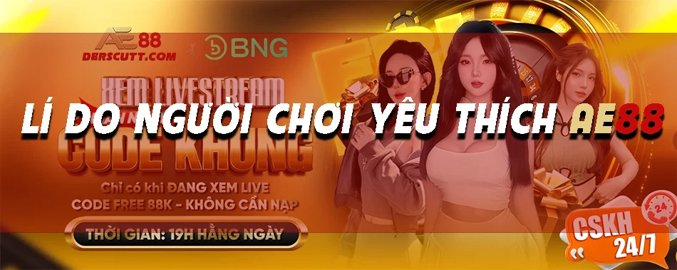 Lí do người chơi chọn đăng ký AE88