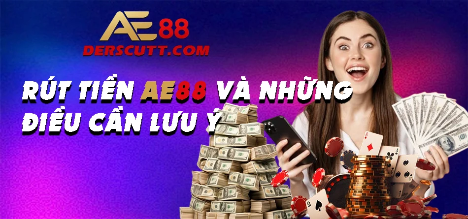 Những điều cần lưu ý khi trải nghiệm rút tiền tại AE88