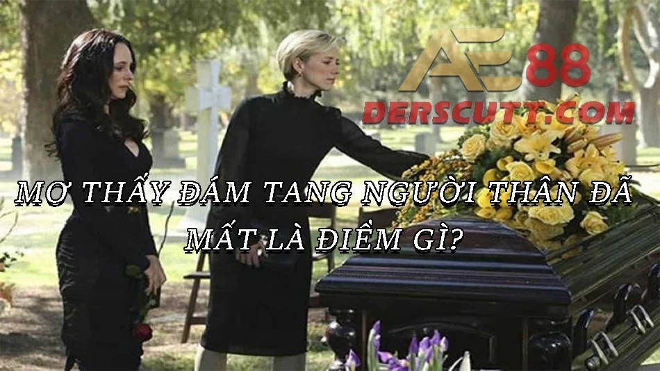 Mơ thấy đám tang của người đã mất