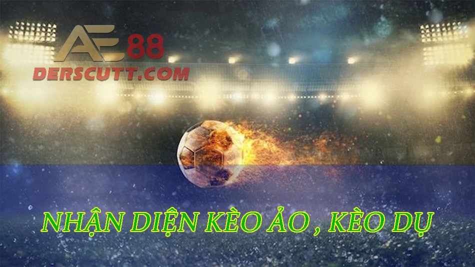 Kỹ năng nhận diện kèo dụ