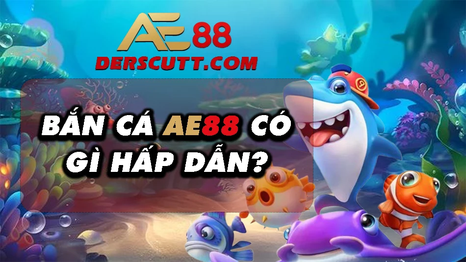 Sức hấp dẫn tại bắn cá AE88