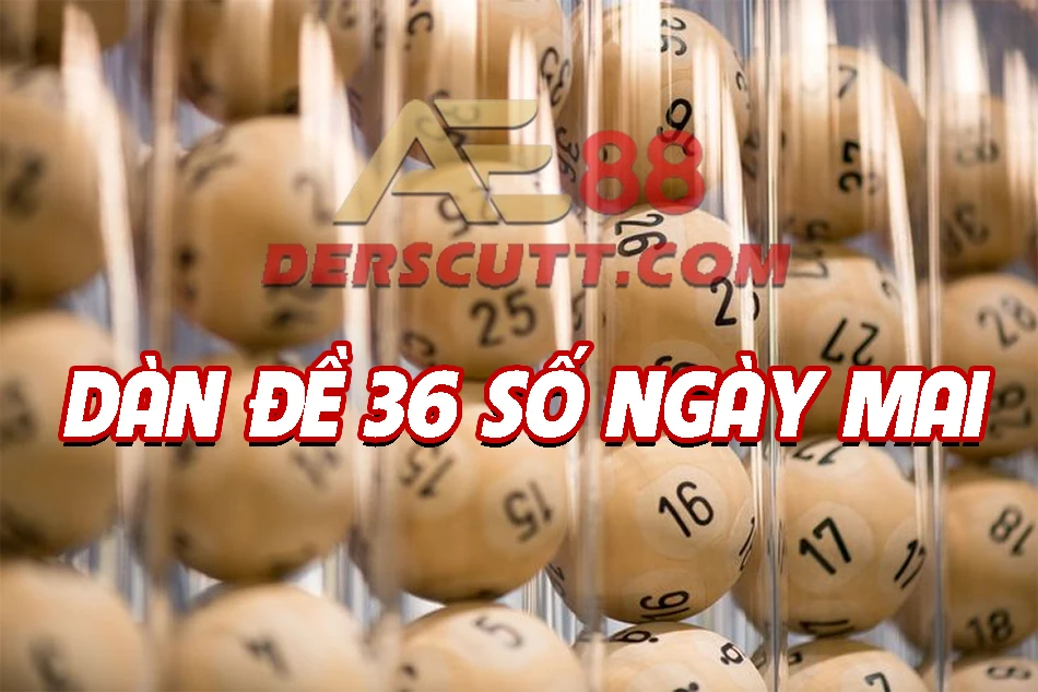 Dàn đề 36 số ngày mai