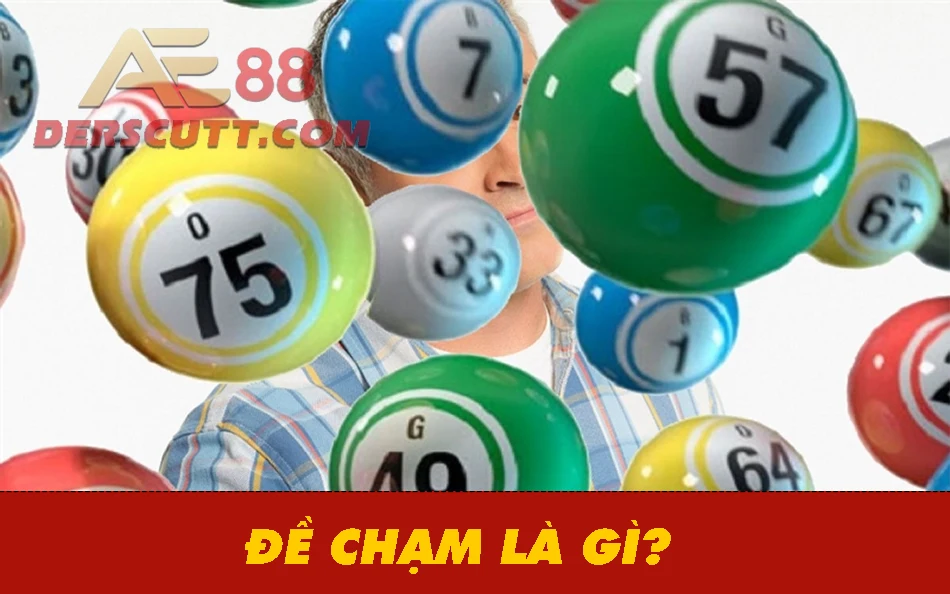 Tìm hiểu đề Chạm trong lô đề